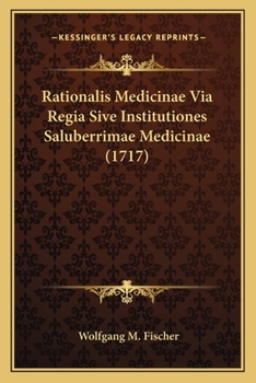 Paperback Rationalis Medicinae Via Regia Sive Institutiones Saluberrimae Medicinae (1717) [Latin] Book