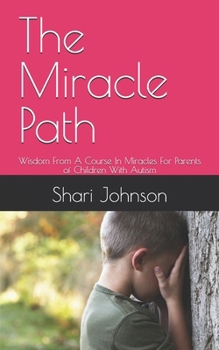 Paperback The Miracle Path: Wisdom From A Course In Miracles For Parents of Children With Autism Book