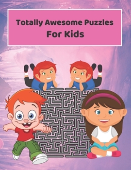 Paperback Totally Awesome Puzzles For Kids: Mazes Puzzles book for kids: Puzzles and Problem-Solving. father gift for kids in birthday. Christmas gift for mothe Book