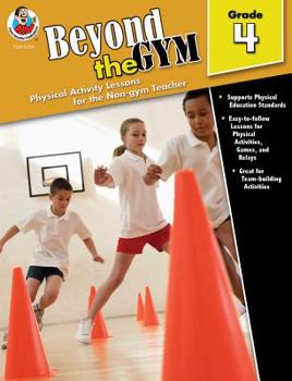 Paperback Beyond the Gym, Grade 4: Physical Activity Lessons for the Non-Gym Teacher Book