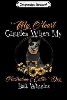 Composition Notebook: Australian Cattle Dog My Heart Giggles Dog Mother's Journal/Notebook Blank Lined Ruled 6x9 100 Pages