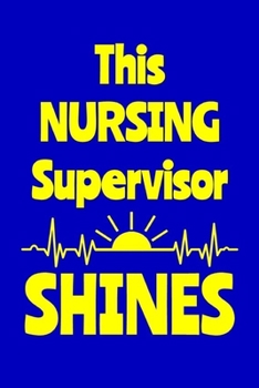 Paperback This Nursing Supervisor Shines: Journal: Appreciation Gift for a Favorite Nurse Book