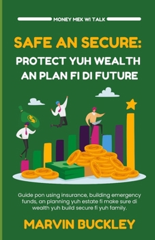 Paperback Safe an Secure: Protect Yuh Wealth an Plan Fi Di Future Book