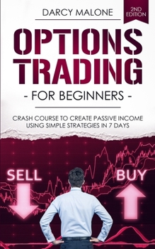 Paperback Options Trading for Beginners: Crash Course to Create Passive Income Using Simple Strategies in 7 Days - 2ND EDITION Book