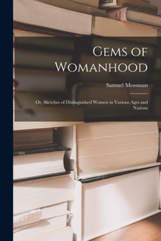 Paperback Gems of Womanhood: or, Sketches of Distinguished Women in Various Ages and Nations Book