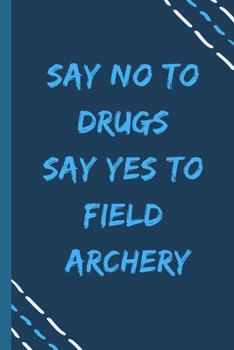 Paperback say no to drugs say yes to Field archery -Composition Sport Gift Notebook: signed Composition Notebook/Journal Book to Write in, (6" x 9"), 120 Pages, Book