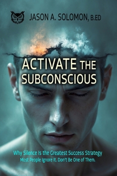 Paperback Activate the Subconscious: Silence, Surrender and the Return to Inner Authority The Quiet Path to Rewiring the Mind and Reclaiming Self Book