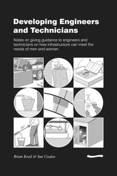 Paperback Developing Engineers and Technicians: Notes on Giving Guidance to Engineers and Technicians on How Infrastructure Can Meet the Needs of Men and Women Book