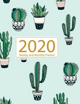 2020 Planner Weekly and Monthly: Jan 1, 2020 to Dec 31, 2020: Weekly & Monthly Planner + Calendar Views Inspirational Quotes and Cactus Cover (2020 Planner Series)