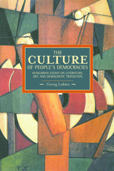 The Culture of People's Democracy: Hungarian Essays on Literature, Art, and Democratic Transition, 1945-1948 - Book  of the Historical Materialism