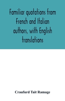 Paperback Familiar quotations from French and Italian authors, with English translations Book