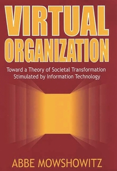 Hardcover Virtual Organization: Toward a Theory of Societal Transformation Stimulated by Information Technology Book