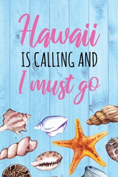 Hawaii Is Calling and I Must Go : A Hawaiian Vacation Notebook and Journal