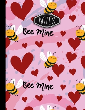 Notes: Bee Mine Valentine's Day Bee's and Hearts Pattern Notebook 8.5 X 11 Wide Ruled Notebook
