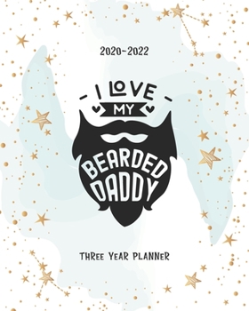 Paperback I Love My Bearded Daddy: 2020-2022 Planner Daily Agenda Three Years Monthly View Notes To Do List Federal Holidays Password Tracker Schedule Lo Book