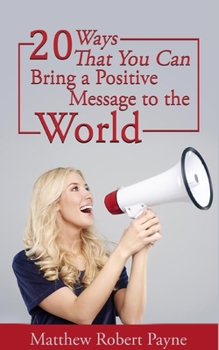 Paperback 20 Ways that You Can Bring a Positive Message To the World Book
