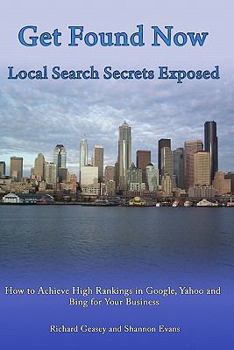 Paperback Get Found Now! Local Search Secrets Exposed: Learn How to Achieve High Rankings in Google, Yahoo and Bing Book