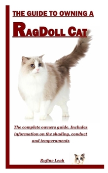 Paperback The Guide to Owning a Ragdoll Cat: The complete owners guide. Includes information on the shading, conduct and temperaments Book