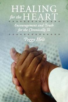 Paperback Healing for the Heart: Encouragement and Truth for the Chronically Ill Book