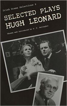 Selected Plays of Hugh Leonard (Irish Drama Selections, Vol 9) - Book  of the Irish Drama Selections
