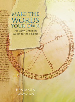 Paperback Make the Words Your Own: An Early Christian Guide to the Psalms Book