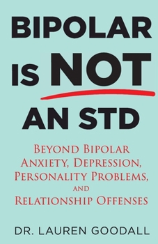 Paperback Bipolar is NOT an STD: Beyond Bipolar, anxiety, depression, personality problems, and relationship offenses. Book