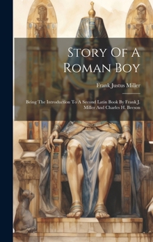 Hardcover Story Of A Roman Boy: Being The Introduction To A Second Latin Book By Frank J. Miller And Charles H. Beeson Book