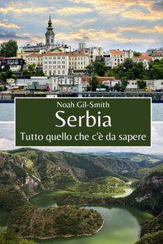 Serbia: Tutto quello che c'è da sapere (Italian Edition)
