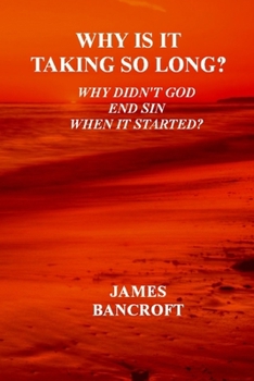 Paperback Why is it taking so long?: Why has the God of the Bible not ended sin when it started? Book