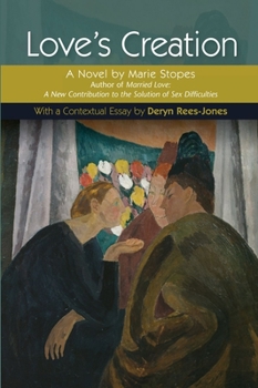 Paperback Love's Creation: A Novel by Marie Stopes, Author of Married Love: A New Contribution to the Solution of Sex Difficulties Book