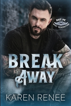 Break Away : Riot MC Next Generation #2 - Book #2 of the Riot MC Next Generation