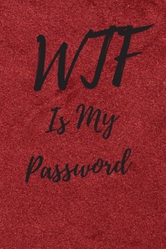 WTF Is My Password: Internet Password Logbook, Journal & Notebook, Log Book For Disorganized People, password organizer