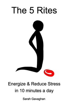 Paperback The 5 Rites: Energize & Reduce Stress in 10 minutes a day Book