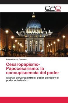 Paperback Cesaropapismo-Papocesarismo: la concupiscencia del poder [Spanish] Book
