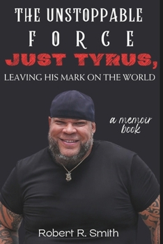 Paperback The Unstoppable Force: Just Tyrus, Leaving His Mark on the World, a memoir book