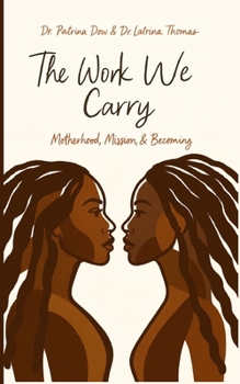 Paperback The Work We Carry: Motherhood, Mission, and Becoming Book
