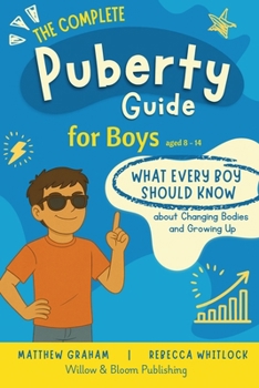 The Complete Puberty Guide For Boys: What every boy should know about changing bodies and growing up