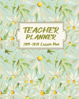 Paperback Teacher Planner 2019-2020 Lesson Plan: 2019-2020 Lessons & Schedule: Pretty Cover with Monthly and Weekly spreads, Academic Year Undated Weekly and Mo Book