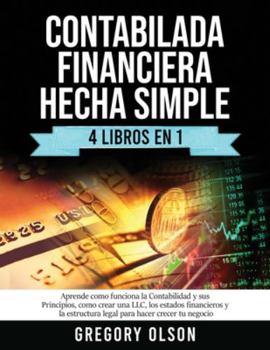 Paperback Contabilada Financiera Hecha Simple 4 Libros en 1: Aprende como funciona la Contabilidad y sus Principios, como crear una LLC, los estados financieros [Spanish] Book