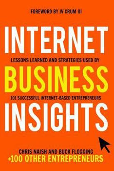 Paperback Internet Business Insights: Lessons Learned and Strategies Used by 101 Successful Internet-Based Entrepreneurs Book