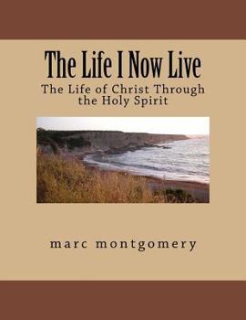 Paperback The Life I Now Live: The Life of Christ Through the Holy Spirit Book