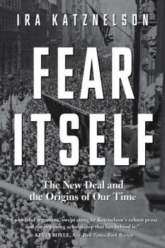 Paperback Fear Itself: The New Deal and the Origins of Our Time Book