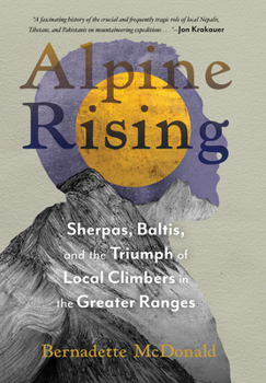 Hardcover Alpine Rising: Sherpas, Baltis, and the Triumph of Local Climbers in the Greater Ranges Book