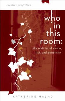 Paperback Who in This Room: The Realities of Cancer, Fish, and Demolition Book