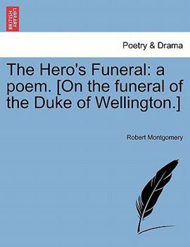 Paperback The Hero's Funeral: A Poem. [On the Funeral of the Duke of Wellington.] Book