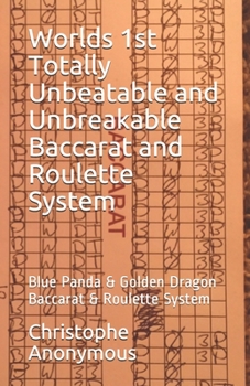 Paperback Worlds 1st Totally Unbeatable and Unbreakable Baccarat and Roulette System: Blue Panda & Golden Dragon Baccarat & Roulette System Book