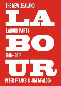 Paperback Labour: The New Zealand Labour Party 1916-2016 Book