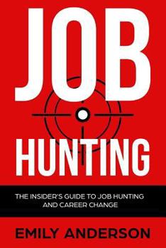 Paperback Job Hunting: The Insider's Guide to Job Hunting and Career Change: Learn How to Beat the Job Market, Write the Perfect Resume and S Book