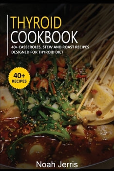 Paperback Thyroid Cookbook: 40+ Casseroles, Stew and Roast recipes designed for Thyroid diet Book