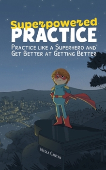 Paperback Superpowered Practice: Practice like a Superhero and Get Better at Getting Better Book